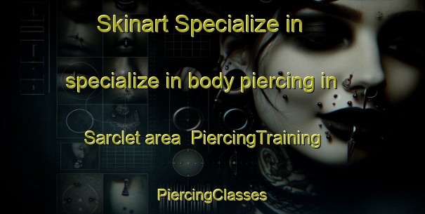 Skinart Specialize in specialize in body piercing in Sarclet area | #PiercingTraining #PiercingClasses #SkinartTraining-United Kingdom