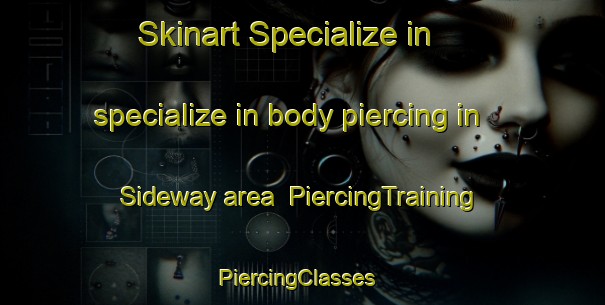 Skinart Specialize in specialize in body piercing in Sideway area | PiercingTraining | PiercingClasses | SkinartTraining-United Kingdom
