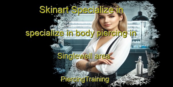 Skinart Specialize in specialize in body piercing in Singlewell area | #PiercingTraining #PiercingClasses #SkinartTraining-United Kingdom