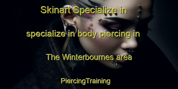Skinart Specialize in specialize in body piercing in The Winterbournes area | PiercingTraining | PiercingClasses | SkinartTraining-United Kingdom
