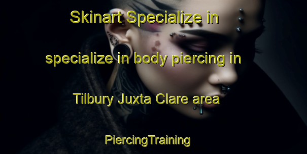 Skinart Specialize in specialize in body piercing in Tilbury Juxta Clare area | PiercingTraining | PiercingClasses | SkinartTraining-United Kingdom