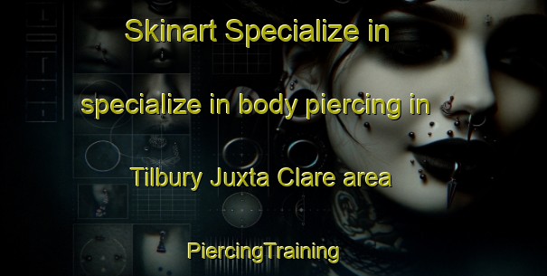 Skinart Specialize in specialize in body piercing in Tilbury Juxta Clare area | PiercingTraining | PiercingClasses | SkinartTraining-United Kingdom