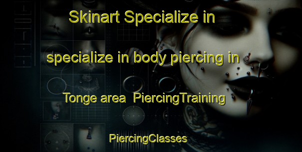 Skinart Specialize in specialize in body piercing in Tonge area | PiercingTraining | PiercingClasses | SkinartTraining-United Kingdom