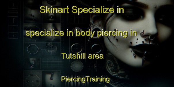 Skinart Specialize in specialize in body piercing in Tutshill area | #PiercingTraining #PiercingClasses #SkinartTraining-United Kingdom