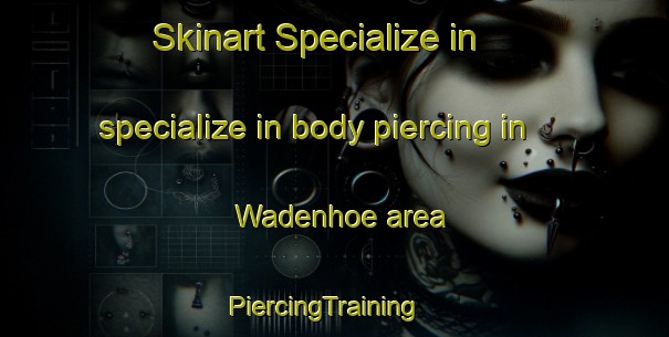 Skinart Specialize in specialize in body piercing in Wadenhoe area | PiercingTraining | PiercingClasses | SkinartTraining-United Kingdom
