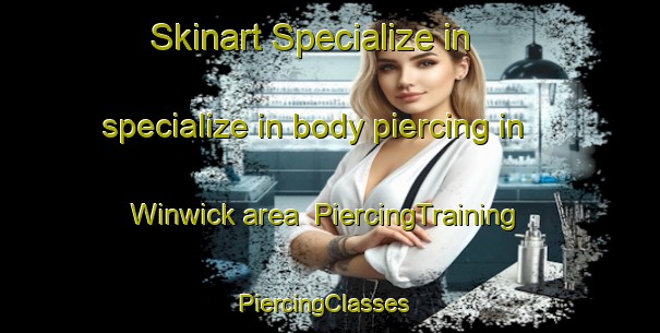 Skinart Specialize in specialize in body piercing in Winwick area | PiercingTraining | PiercingClasses | SkinartTraining-United Kingdom