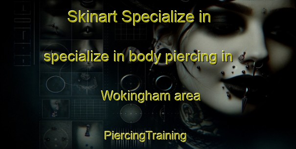 Skinart Specialize in specialize in body piercing in Wokingham area | #PiercingTraining #PiercingClasses #SkinartTraining-United Kingdom