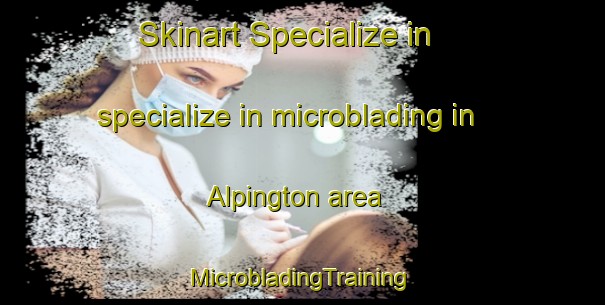 Skinart Specialize in specialize in microblading in Alpington area | #MicrobladingTraining #MicrobladingClasses #SkinartTraining-United Kingdom