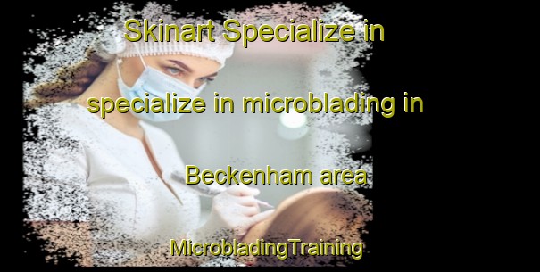 Skinart Specialize in specialize in microblading in Beckenham area | #MicrobladingTraining #MicrobladingClasses #SkinartTraining-United Kingdom