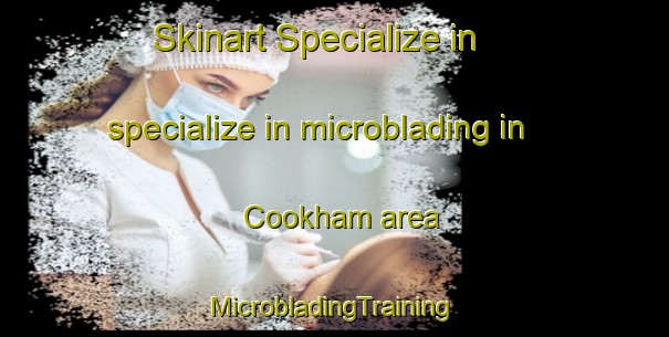 Skinart Specialize in specialize in microblading in Cookham area | #MicrobladingTraining #MicrobladingClasses #SkinartTraining-United Kingdom