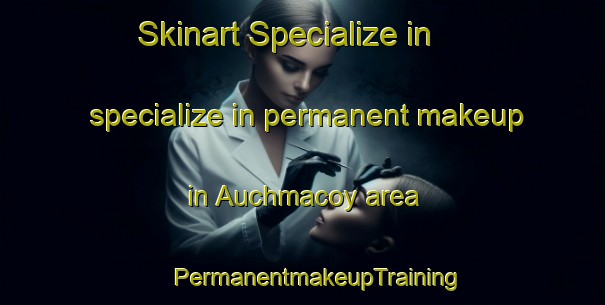 Skinart Specialize in specialize in permanent makeup in Auchmacoy area | #PermanentmakeupTraining #PermanentmakeupClasses #SkinartTraining-United Kingdom