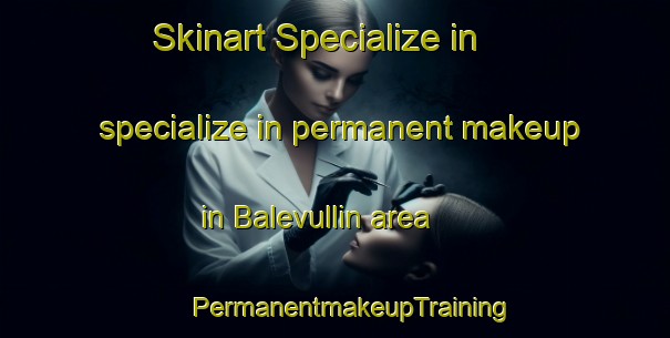 Skinart Specialize in specialize in permanent makeup in Balevullin area | #PermanentmakeupTraining #PermanentmakeupClasses #SkinartTraining-United Kingdom