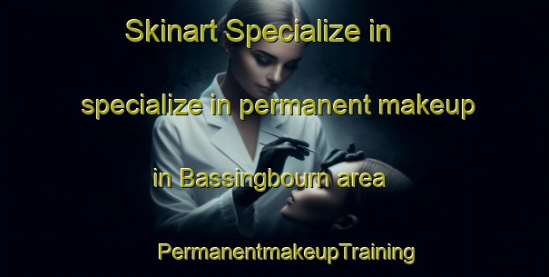 Skinart Specialize in specialize in permanent makeup in Bassingbourn area | #PermanentmakeupTraining #PermanentmakeupClasses #SkinartTraining-United Kingdom