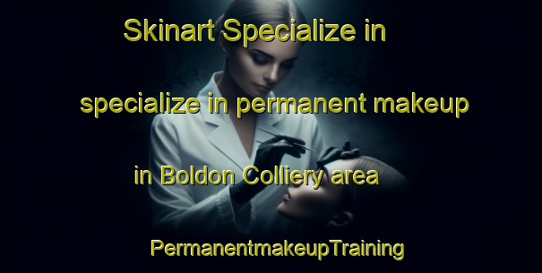 Skinart Specialize in specialize in permanent makeup in Boldon Colliery area | PermanentmakeupTraining | PermanentmakeupClasses | SkinartTraining-United Kingdom