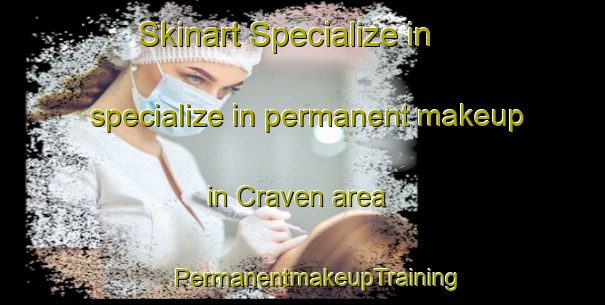 Skinart Specialize in specialize in permanent makeup in Craven area | #PermanentmakeupTraining #PermanentmakeupClasses #SkinartTraining-United Kingdom