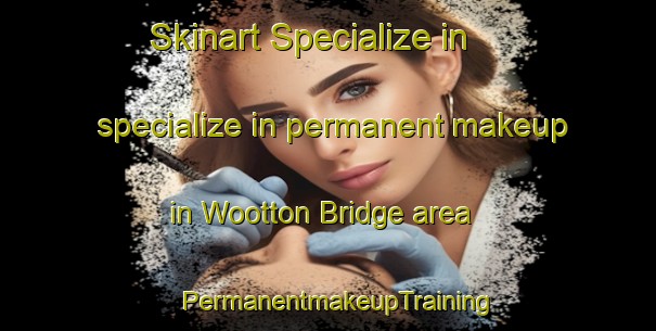 Skinart Specialize in specialize in permanent makeup in Wootton Bridge area | PermanentmakeupTraining | PermanentmakeupClasses | SkinartTraining-United Kingdom
