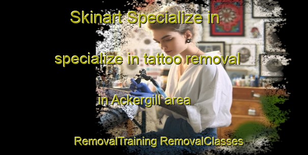 Skinart Specialize in specialize in tattoo removal in Ackergill area | #RemovalTraining #RemovalClasses #SkinartTraining-United Kingdom