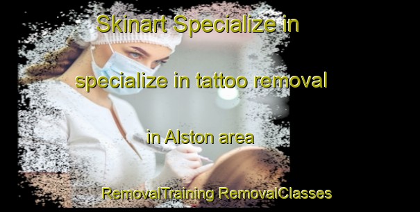 Skinart Specialize in specialize in tattoo removal in Alston area | #RemovalTraining #RemovalClasses #SkinartTraining-United Kingdom