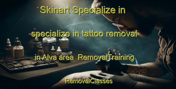 Skinart Specialize in specialize in tattoo removal in Alva area | RemovalTraining | RemovalClasses | SkinartTraining-United Kingdom
