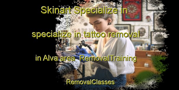 Skinart Specialize in specialize in tattoo removal in Alva area | RemovalTraining | RemovalClasses | SkinartTraining-United Kingdom