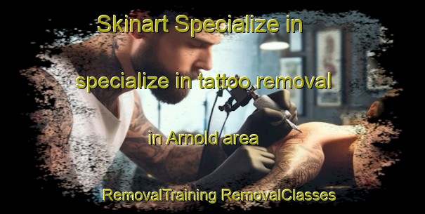 Skinart Specialize in specialize in tattoo removal in Arnold area | #RemovalTraining #RemovalClasses #SkinartTraining-United Kingdom