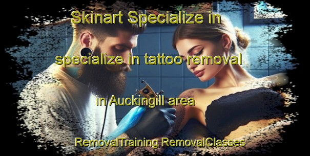 Skinart Specialize in specialize in tattoo removal in Auckingill area | #RemovalTraining #RemovalClasses #SkinartTraining-United Kingdom