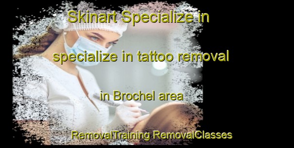 Skinart Specialize in specialize in tattoo removal in Brochel area | #RemovalTraining #RemovalClasses #SkinartTraining-United Kingdom