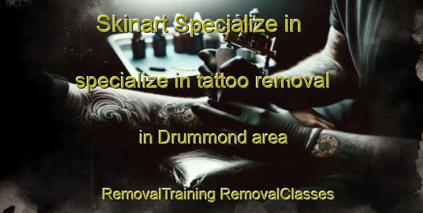 Skinart Specialize in specialize in tattoo removal in Drummond area | #RemovalTraining #RemovalClasses #SkinartTraining-United Kingdom