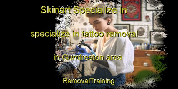 Skinart Specialize in specialize in tattoo removal in Gumfreston area | RemovalTraining | RemovalClasses | SkinartTraining-United Kingdom