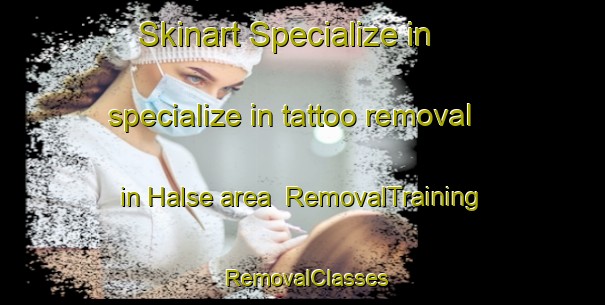Skinart Specialize in specialize in tattoo removal in Halse area | RemovalTraining | RemovalClasses | SkinartTraining-United Kingdom