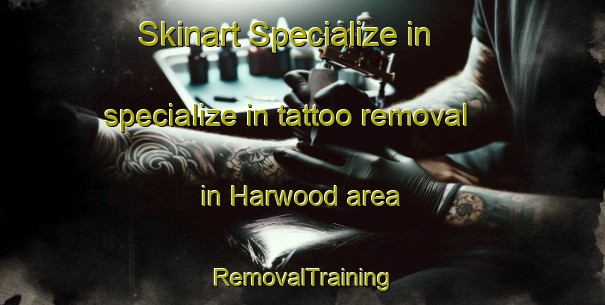 Skinart Specialize in specialize in tattoo removal in Harwood area | RemovalTraining | RemovalClasses | SkinartTraining-United Kingdom