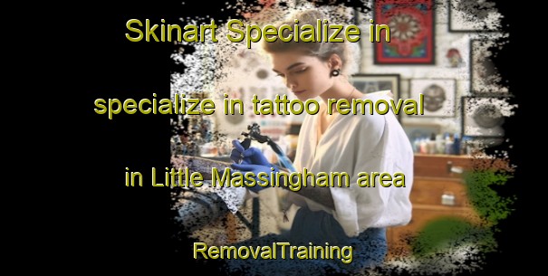 Skinart Specialize in specialize in tattoo removal in Little Massingham area | RemovalTraining | RemovalClasses | SkinartTraining-United Kingdom