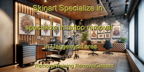 Skinart Specialize in specialize in tattoo removal in Llangewydd area | #RemovalTraining #RemovalClasses #SkinartTraining-United Kingdom