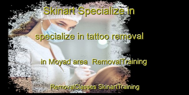 Skinart Specialize in specialize in tattoo removal in Moyad area | #RemovalTraining #RemovalClasses #SkinartTraining-United Kingdom