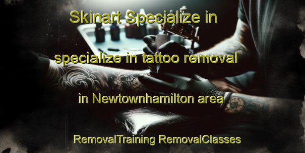 Skinart Specialize in specialize in tattoo removal in Newtownhamilton area | #RemovalTraining #RemovalClasses #SkinartTraining-United Kingdom