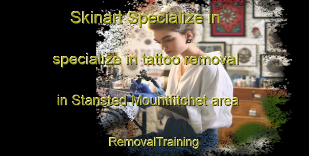 Skinart Specialize in specialize in tattoo removal in Stansted Mountfitchet area | RemovalTraining | RemovalClasses | SkinartTraining-United Kingdom