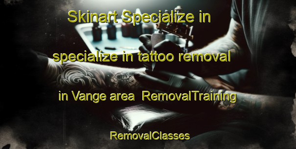 Skinart Specialize in specialize in tattoo removal in Vange area | RemovalTraining | RemovalClasses | SkinartTraining-United Kingdom