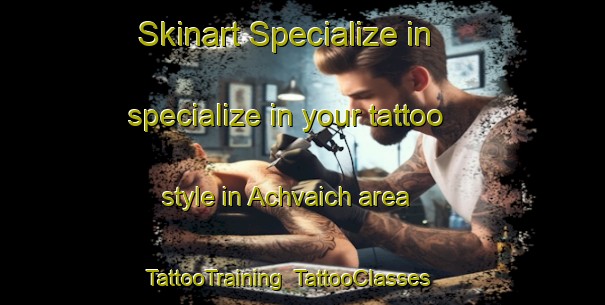 Skinart Specialize in specialize in your tattoo style in Achvaich area | TattooTraining | TattooClasses | SkinartTraining-United Kingdom