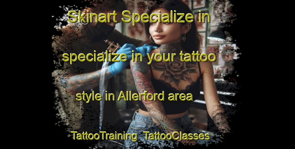 Skinart Specialize in specialize in your tattoo style in Allerford area | TattooTraining | TattooClasses | SkinartTraining-United Kingdom