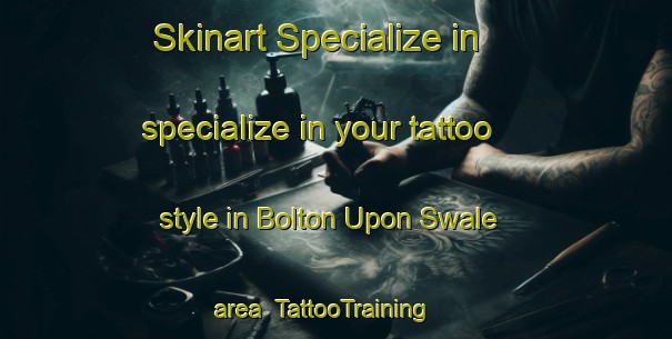 Skinart Specialize in specialize in your tattoo style in Bolton Upon Swale area | TattooTraining | TattooClasses | SkinartTraining-United Kingdom
