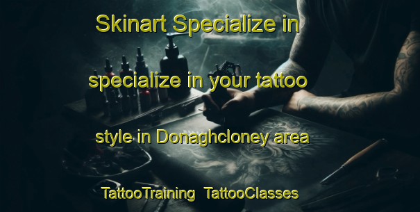 Skinart Specialize in specialize in your tattoo style in Donaghcloney area | TattooTraining | TattooClasses | SkinartTraining-United Kingdom
