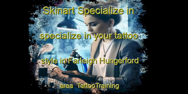 Skinart Specialize in specialize in your tattoo style in Farleigh Hungerford area | TattooTraining | TattooClasses | SkinartTraining-United Kingdom