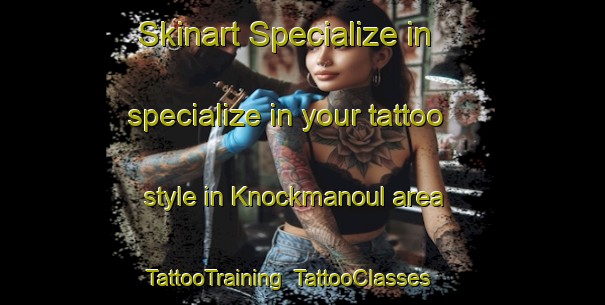 Skinart Specialize in specialize in your tattoo style in Knockmanoul area | TattooTraining | TattooClasses | SkinartTraining-United Kingdom