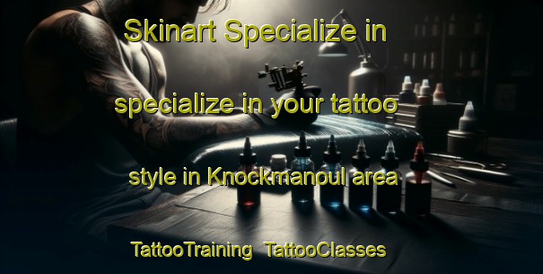 Skinart Specialize in specialize in your tattoo style in Knockmanoul area | TattooTraining | TattooClasses | SkinartTraining-United Kingdom