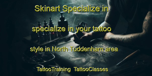 Skinart Specialize in specialize in your tattoo style in North Tuddenham area | TattooTraining | TattooClasses | SkinartTraining-United Kingdom