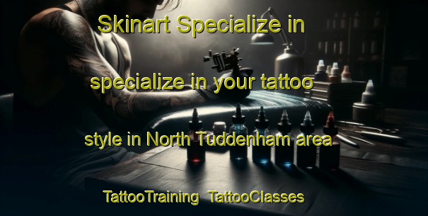 Skinart Specialize in specialize in your tattoo style in North Tuddenham area | TattooTraining | TattooClasses | SkinartTraining-United Kingdom