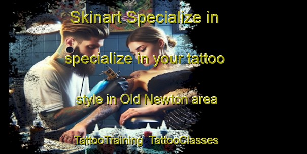 Skinart Specialize in specialize in your tattoo style in Old Newton area | TattooTraining | TattooClasses | SkinartTraining-United Kingdom