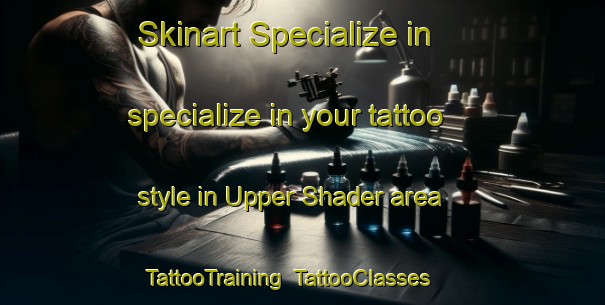 Skinart Specialize in specialize in your tattoo style in Upper Shader area | TattooTraining | TattooClasses | SkinartTraining-United Kingdom