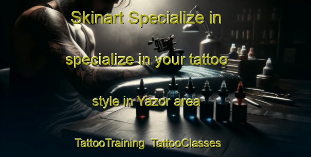 Skinart Specialize in specialize in your tattoo style in Yazor area | TattooTraining | TattooClasses | SkinartTraining-United Kingdom