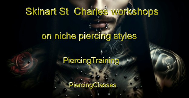 Skinart St  Charles workshops on niche piercing styles | PiercingTraining | PiercingClasses | SkinartTraining-United Kingdom